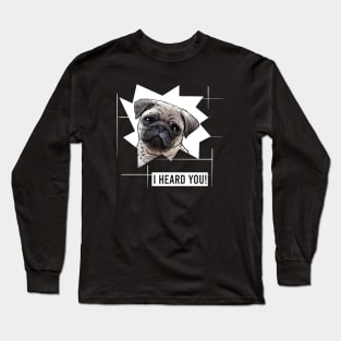 Funny Pug I Heard You Long Sleeve T-Shirt